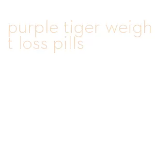 purple tiger weight loss pills