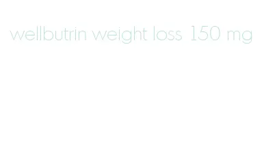 wellbutrin weight loss 150 mg