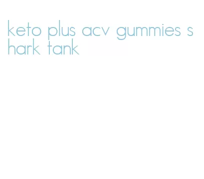 keto plus acv gummies shark tank