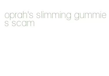 oprah's slimming gummies scam