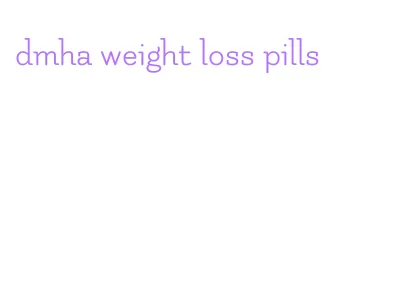 dmha weight loss pills