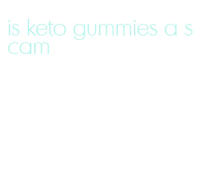 is keto gummies a scam