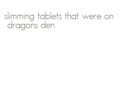 slimming tablets that were on dragons den