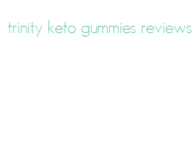 trinity keto gummies reviews