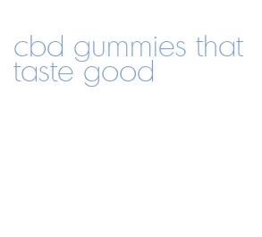 cbd gummies that taste good