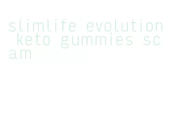 slimlife evolution keto gummies scam