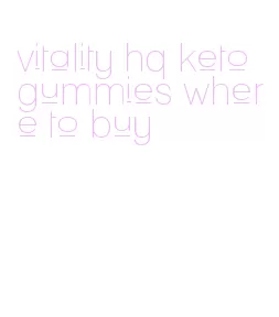 vitality hq keto gummies where to buy