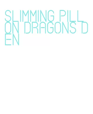 slimming pill on dragons den