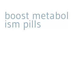 boost metabolism pills