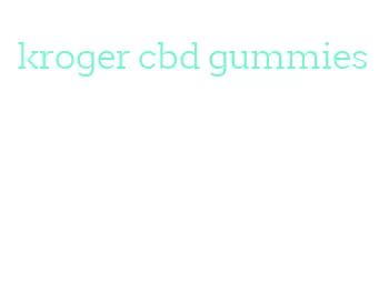 kroger cbd gummies