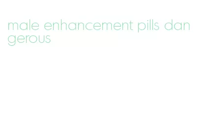 male enhancement pills dangerous