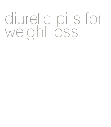 diuretic pills for weight loss