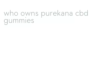 who owns purekana cbd gummies