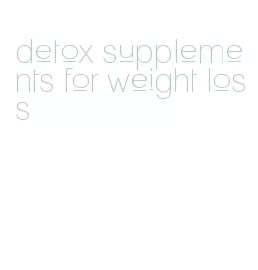 detox supplements for weight loss