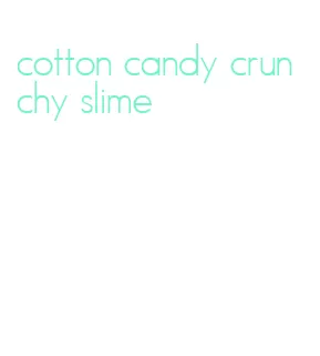 cotton candy crunchy slime