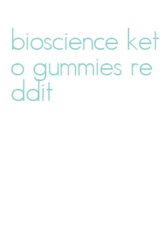 bioscience keto gummies reddit