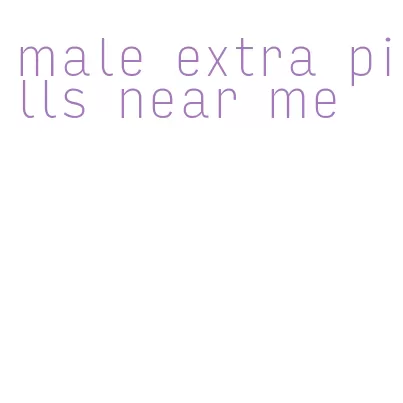 male extra pills near me