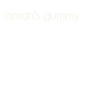 oprah's gummy