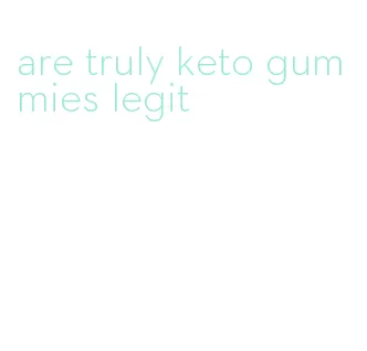 are truly keto gummies legit