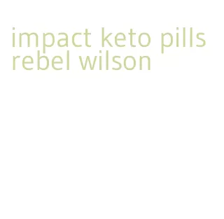 impact keto pills rebel wilson