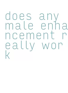 does any male enhancement really work