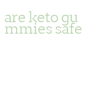 are keto gummies safe