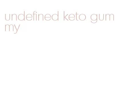 undefined keto gummy