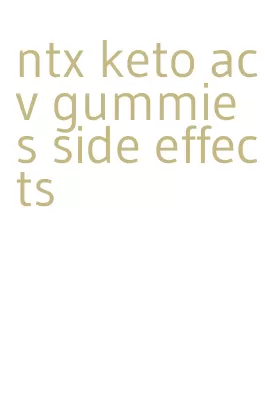 ntx keto acv gummies side effects