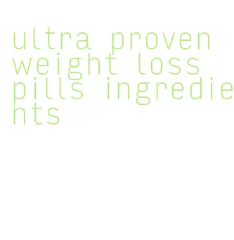 ultra proven weight loss pills ingredients