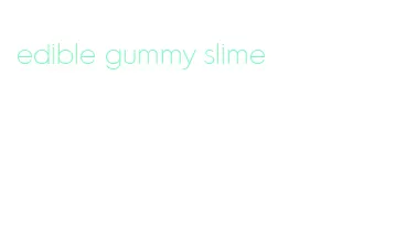 edible gummy slime