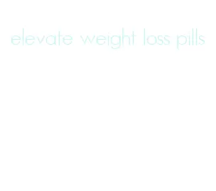 elevate weight loss pills