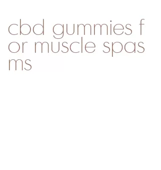 cbd gummies for muscle spasms