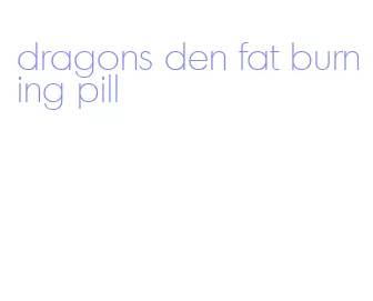 dragons den fat burning pill