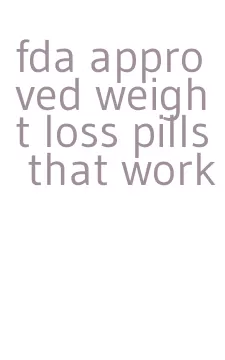 fda approved weight loss pills that work