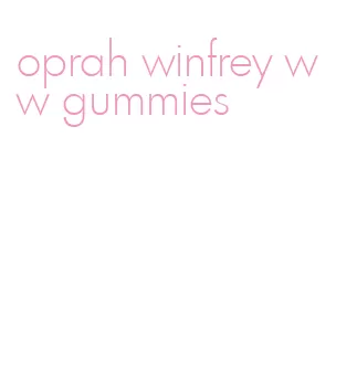 oprah winfrey ww gummies