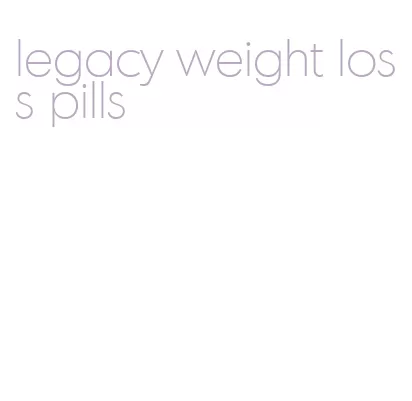 legacy weight loss pills