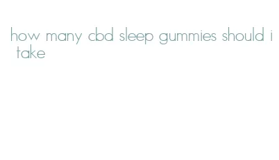 how many cbd sleep gummies should i take