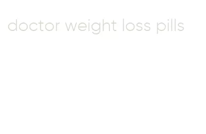 doctor weight loss pills