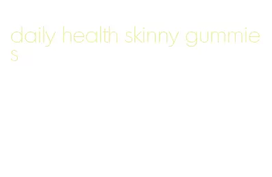 daily health skinny gummies