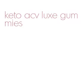 keto acv luxe gummies