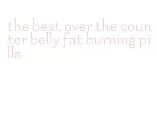 the best over the counter belly fat burning pills