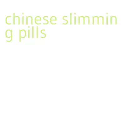 chinese slimming pills