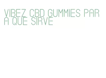 vibez cbd gummies para que sirve