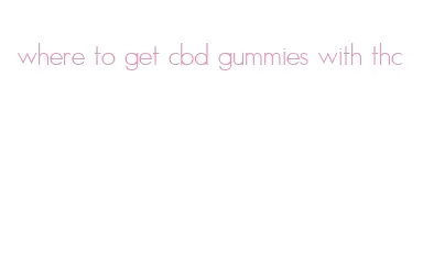 where to get cbd gummies with thc