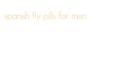 spanish fly pills for men