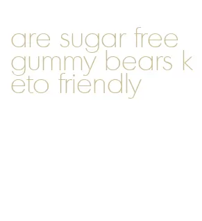 are sugar free gummy bears keto friendly