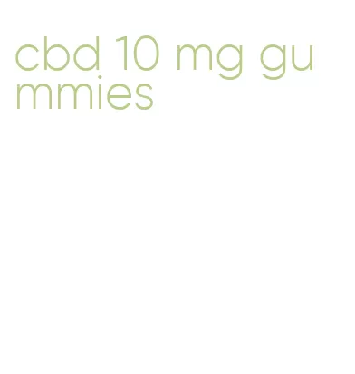 cbd 10 mg gummies