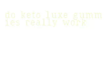 do keto luxe gummies really work