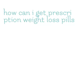 how can i get prescription weight loss pills