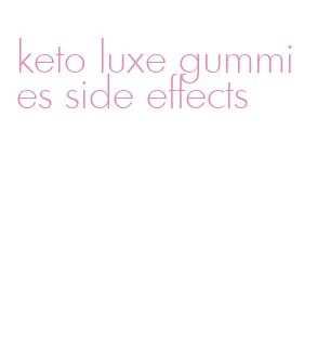 keto luxe gummies side effects